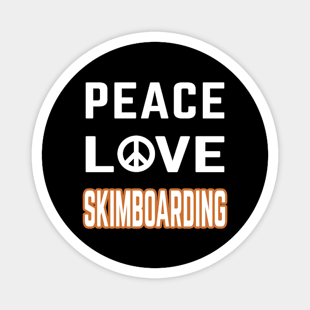 Peace love skimboarding Magnet by LiquidLine